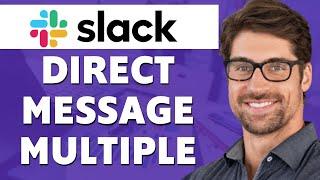 How to Direct Message Multiple Users on Slack (2024)