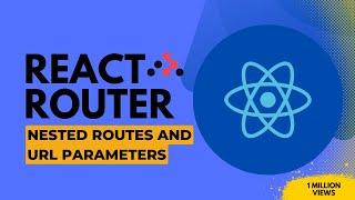 Master Nested Routes and URL Parameters in React Router v6