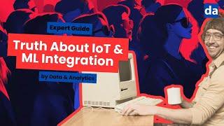 The Hidden Truth About IoT & ML Integration: Expert Guide