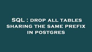 SQL : drop all tables sharing the same prefix in postgres