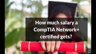 How much salary a CompTIA Network+ certified gets? And how to increase more?