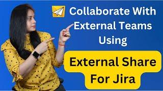 External Share for Jira: Securely Collaborate with External Users | Share Jira Content Externally