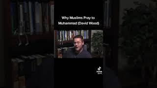 Muslims worship Muhammad? #islam #islamic #christianity #allah #fyp #foryou #davidwood