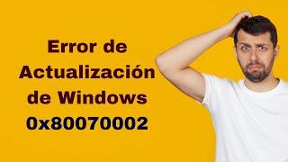 Error de actualizacion de Windows 0x80070002 [Espanol]