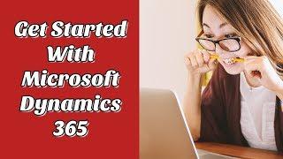 Microsoft Dynamics 365 - Dynamics CRM Is Now Microsoft Dynamics 365 & Steps To Get Started Quickly