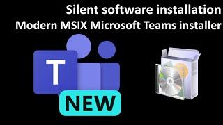 Silent software installation: Modern MSIX Microsoft Teams installer