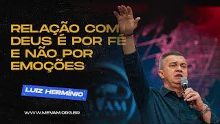 MEVAM GLOBAL | RELAÇÃO COM DEUS É POR FÉ E NÃO POR EMOÇÕES | Luiz Hermínio - 17-09-2023