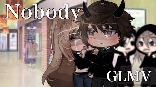 Nobody | GLMV | Part 2