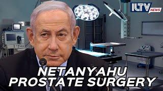 Netanyahu Undergoes Surgery: What’s Behind His Health Concerns?