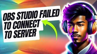 How To Fix OBS Studio Failed To Connect To Server Error | New & Updated 2024