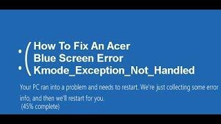 How To Fix An Acer Blue Screen Error Kmode_Exception_Not_Handled