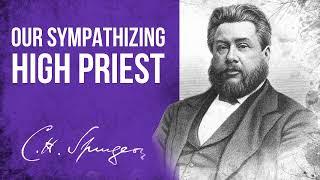 Our Sympathizing High Priest (Hebrews 5:7-10)  Spurgeon Sermon