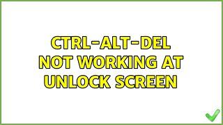 Ctrl-Alt-Del not working at unlock screen (2 Solutions!!)