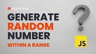 Generate Random Numbers Within A Range in JavaScript