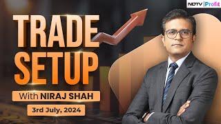 Trade Setup With Niraj Shah | Top Stocks To Watch Out For In Trade Today I July 3, 2024