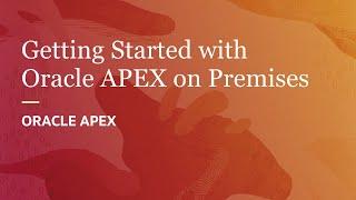 Getting Started with Oracle APEX on Premises