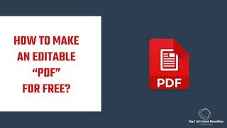 How to create or make an editable (Fillable) PDF for FREE without Acrobat Writer? Works in 2022!