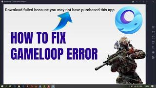 FIX : "download failed because you may not have purchased this app" gameloop | Gameloop error!