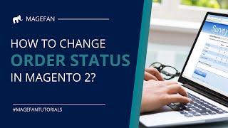 How to Change Order Status in Magento 2?