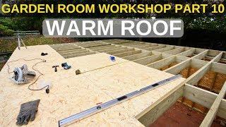 Garden Room Workshop: Part 10. Warm roof