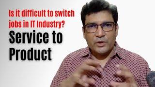 Is it difficult to switch from Service Based To Product Based Companies in the IT Industry?