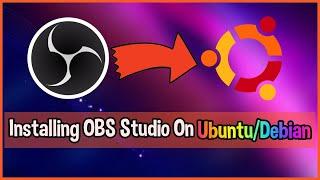 How To Install OBS On Ubuntu/Debian Linux!