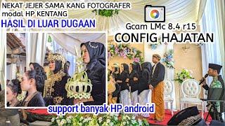 Config hajatan Gcam LMC 8.4 r15  terbaru | Hasilnya mantap Bening detail seperti Iphone