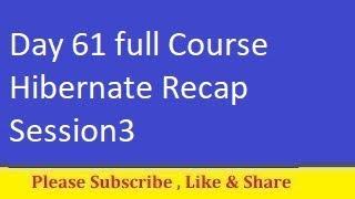 Day 61 full Course Hibernate Recap Session3