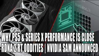 Why PS5 & Xbox Series X Performance Is Close | RDNA 2 RT Oddities | Nvidia's SAM Announced