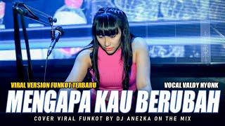 FUNKOT - MENGAPA KAU BERUBAH [ VALDY NYONK ] COVER VIRAL VERSION 2024 BY DJ ANEZKA ON THE MIX