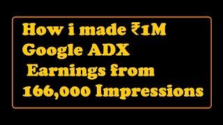 How i made ₹1M Google ADX Earnings from 166,000 Impressions