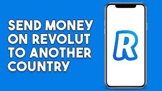 How To Send Money On Revolut To Another Country
