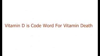 Vitamin D is Vitamin Death. DO NOT TAKE IT