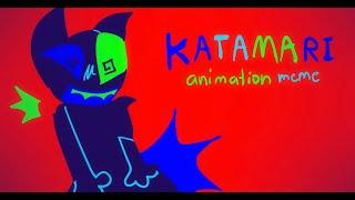 KATAMARI // animation meme (?) // FW!!!