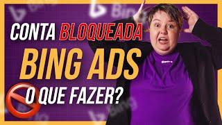  Conta BLOQUEADA no Bing Ads  E agora? Como recuperar conta bloqueada no Bing Ads?