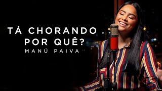 Manú Paiva - Tá Chorando Por Quê? | Cover (Preto no Branco)