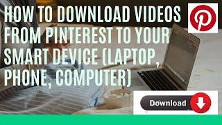 How to download videos from pinterest to your smart device (laptop, phone, computer)