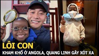 Lôi Con kham khổ ở Angola, Quang Linh gây xót xa