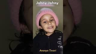 Johny Johny Yes Papa by Ananya Tiwari