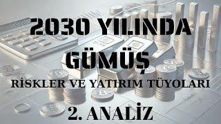 2030 YILINDA GÜMÜŞ; RİSKLER VE YATIRIM TÜYOLARI. 2. ANALİZ