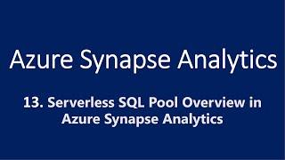 13. Server less SQL Pool Overview in Azure Synapse Analytics