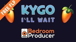 Kygo - I'll Wait [DROP REMAKE] FL Studio FREE FLP