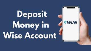 How to Deposit Money in Wise Account on App (Updated) | Add Balance to Wise Account