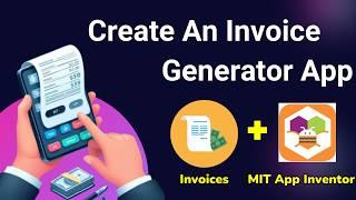 How to Create an Invoice Generator App using MIT App Inventor 2 | New 2024