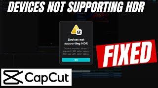 How to Fix 'Devices not supporting HDR' in CAPCUT