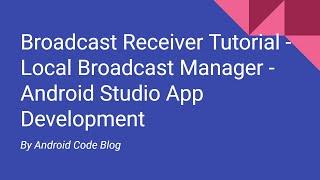 Broadcast Receiver Tutorial  - Local Broadcast Manager - Android Studio  App Development