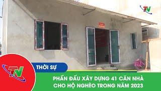 Phấn đấu xây dựng 41 căn nhà cho hộ nghèo trong năm 2023