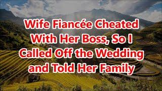 Wife Fiancée Cheated With Her Boss, So I Called Off the Wedding and Told Her Family