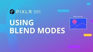 Pixlr 101 Episode 10: Using Blend Modes