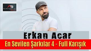 Erkan Acar - En Sevilen Şarkılar 4 - Full Karışık (Altan Başyurt Müzik Yapım)